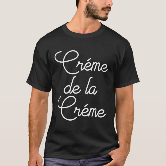 Creme De La Creme T-Shirt (Front)