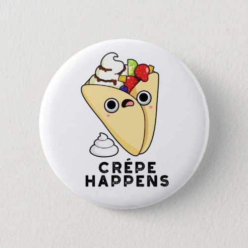 Crepe Happens Funny Food Pun  Button