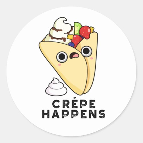 Crepe Happens Funny Food Pun  Classic Round Sticker