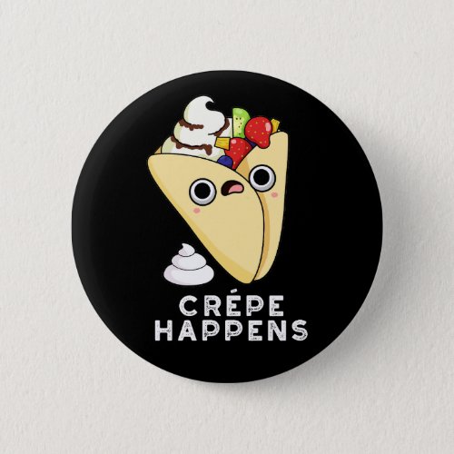 Crepe Happens Funny Food Pun Dark BG Button