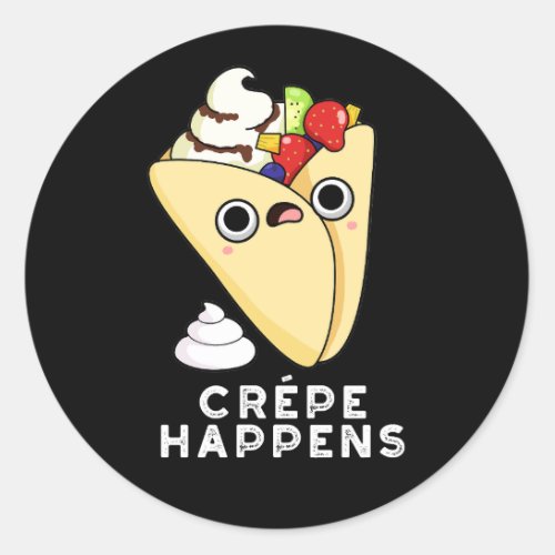 Crepe Happens Funny Food Pun Dark BG Classic Round Sticker
