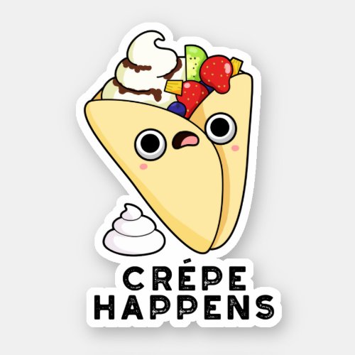 Crepe Happens Funny Food Pun  Sticker