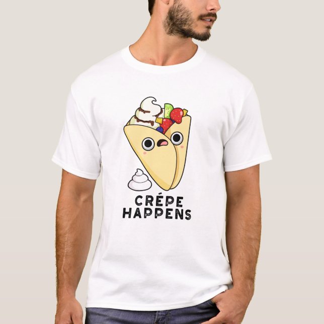 Crepe Happens Funny Food Pun  T-Shirt (Front)