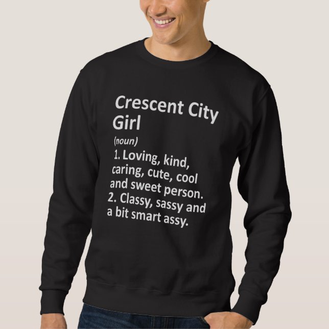 Crescent City Girl Ca California Funny City Home R Sweatshirt (Front)