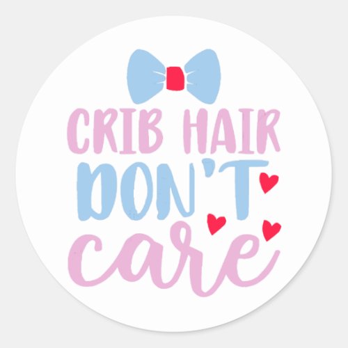  Crib Hair Dont Care Baby Quotes Classic Round Sticker