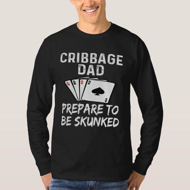 Cribbage Dad Father Prepare To Be Skunked Card Gam T-Shirt (Front)