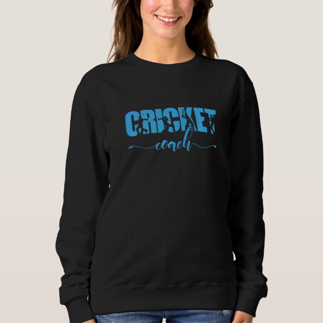 Cricket Coach  1 Sweatshirt (Front)