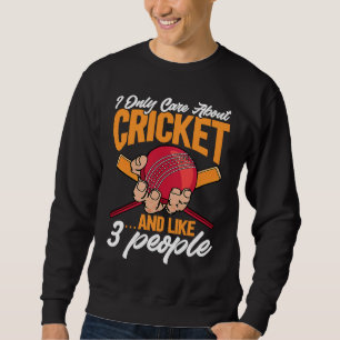 Cricket I Only Care About Cricket u2026and like 3 Sweatshirt