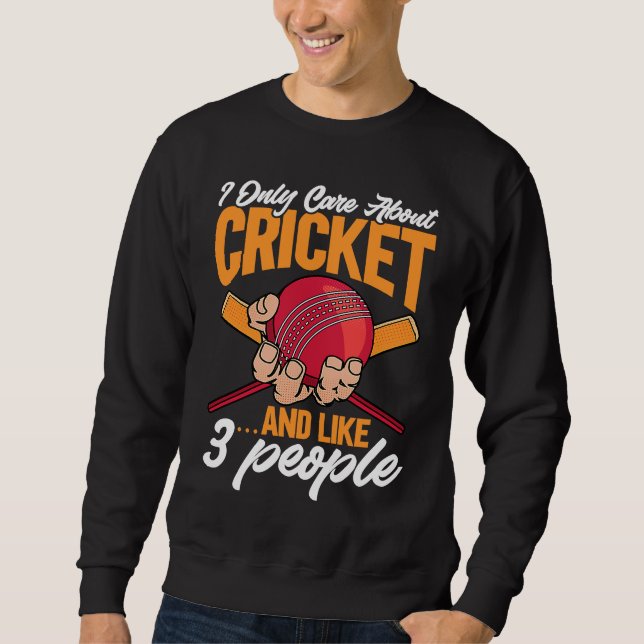 Cricket  I Only Care About Cricket u2026and like 3 Sweatshirt (Front)