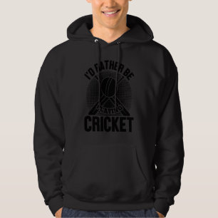 Cricket  I'd Rather Be Playing Cricket Hoodie