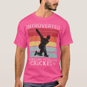 Cricket Introverted But Willing To Discuss Cricket T-Shirt