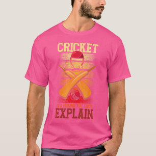 Cricket Is Feeling You Can'T Explain Cricket Playe T-Shirt