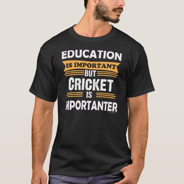 Cricket is Importanter Than Education. Funny T-Shirt (Front)