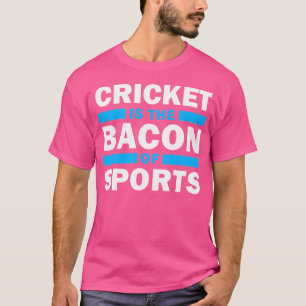 Cricket Is The Bacon Of Sports Cricket Player Funn T-Shirt