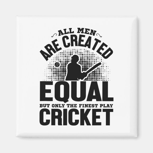 Cricket Lover - All Men Are Created Equal But Only Magnet (Front)