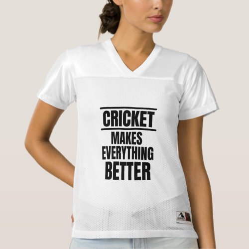 Cricket makes everything better womens football jersey