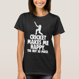 Cricket Makes Me Happy You No Cricket T-Shirt