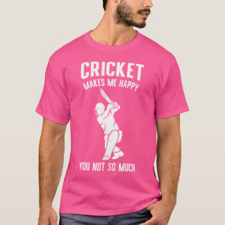 Cricket Makes Me Happy You Not So Much Cricket Fun T-Shirt