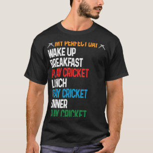 Cricket My Perfect Day Wake Up Play Cricket All Da T-Shirt