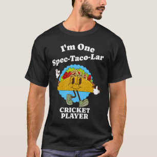 Cricket Player Funny Taco Appreciation Quote Sport T-Shirt