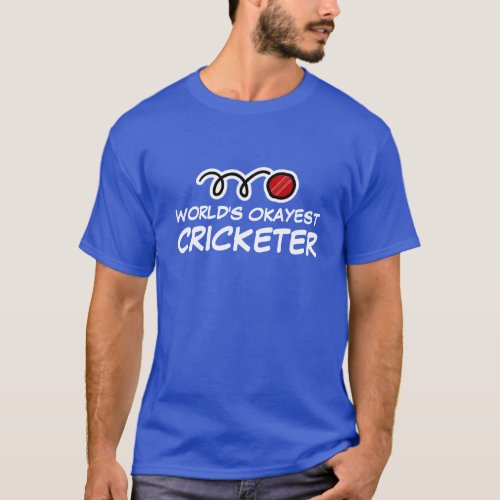 Cricket player t shirt  Worlds Okayest Cricketer