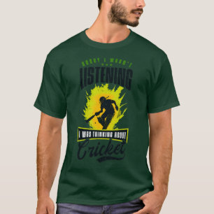 Cricket Player Wasnt Listening Thinking About1 T-Shirt