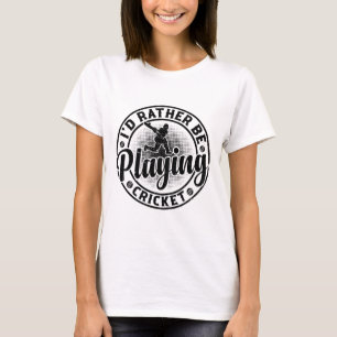 Cricketing Cricket Player - I'd Rather Be Playing T-Shirt
