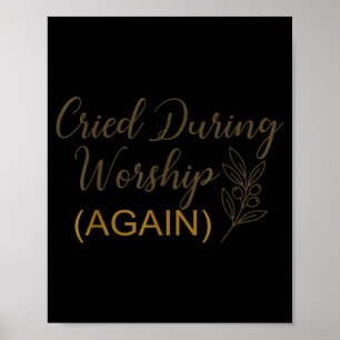 Cried during worship funny humor cute faith quote poster