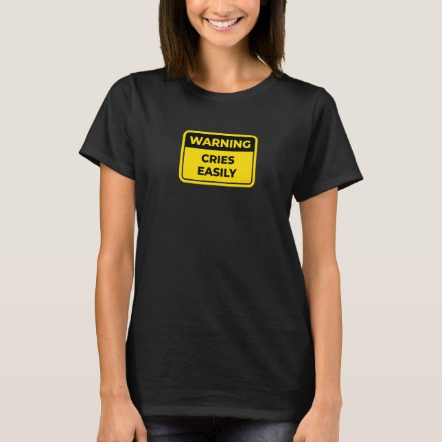 Cries Easily   Warning Sign Joke Humor T-Shirt (Front)