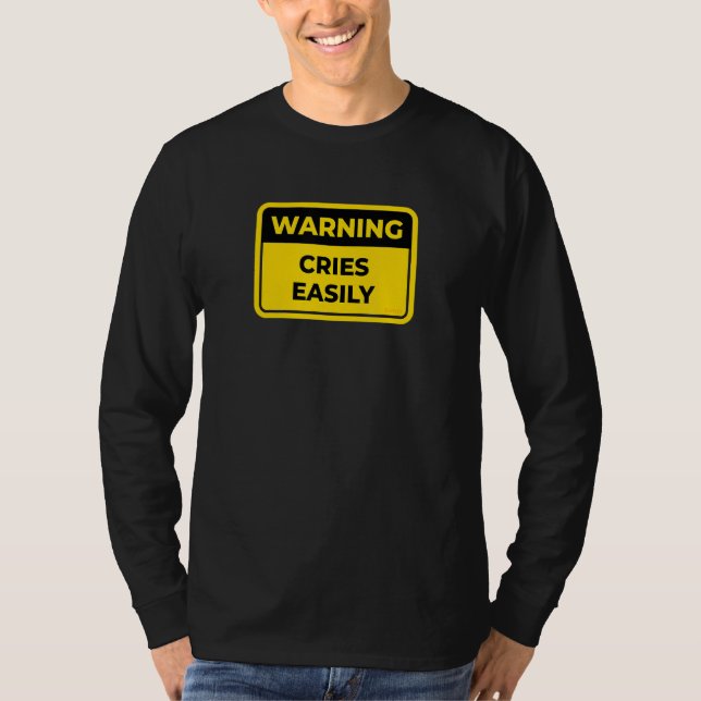Cries Easily Warning Sign Word Joke Humor T-Shirt (Front)