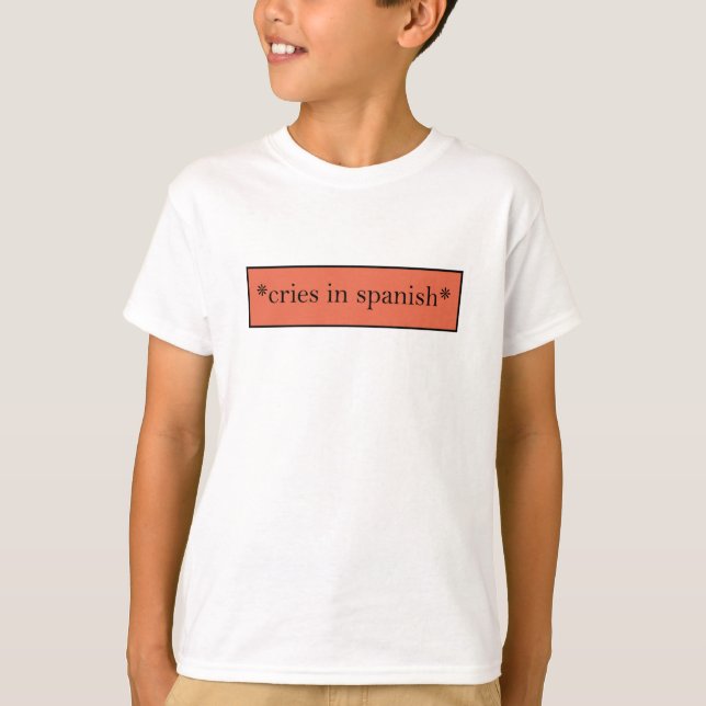 Cries in Spanish - Funny Sarcastic Meme T-Shirt (Front)
