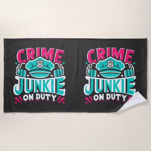 Crime Junkie Beach Towel