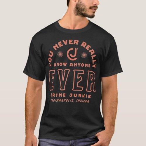 Crime Junkie Merch You Never Really Know Anyone T_Shirt