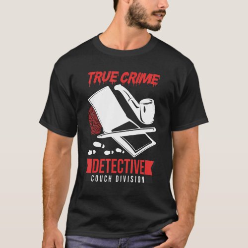 Crime Scene Investigator True Crime Detective Couc T_Shirt
