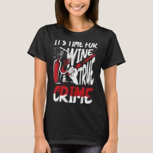 Crime Scene & Serial Killer Merch Time For Wine & T-Shirt
