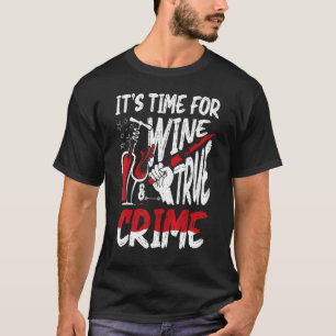 Crime Scene & Serial Killer Merch Time For Wine & T-Shirt