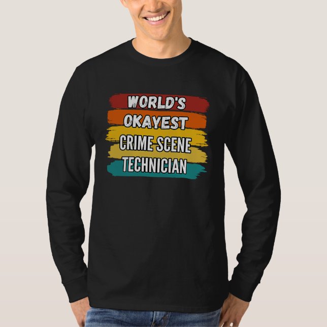 Crime Scene Technician , World's Okayest Crime Sce T-Shirt (Front)
