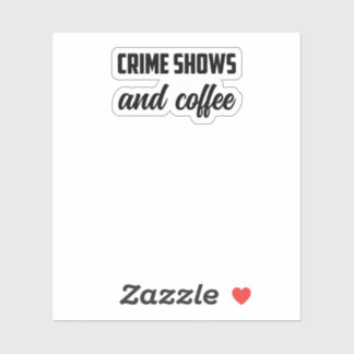 Crime Shows And Coffee: True Crime Fan Cozy Time Sticker