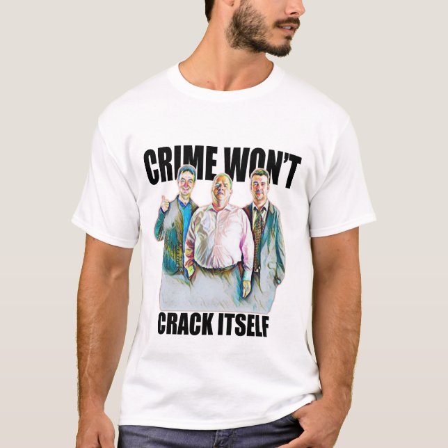 CRIME WON'T CRACK ITSELF - early doors T-Shirt (Front)
