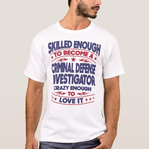 Criminal Defense Investigator Skilled Enough T_Shirt