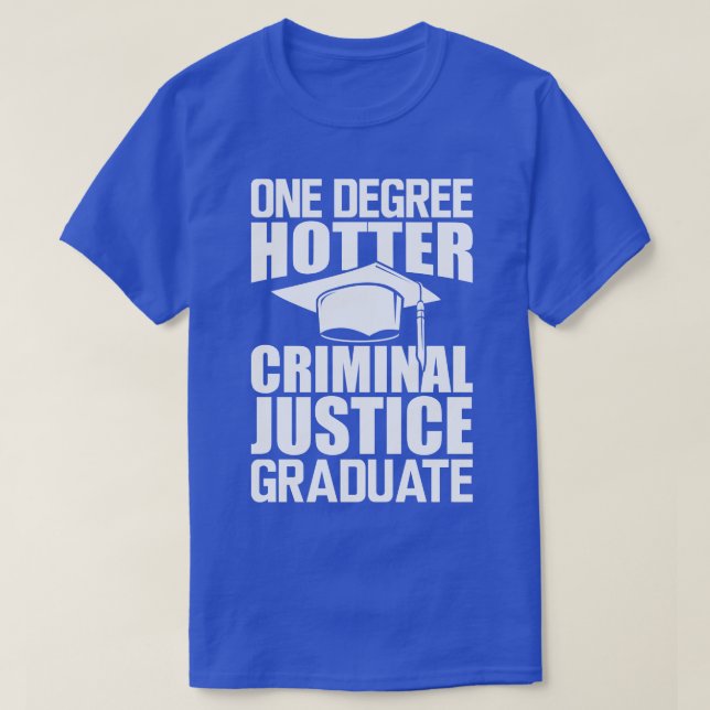 Criminal Justice Graduate One degree hotter w T-Shirt (Design Front)