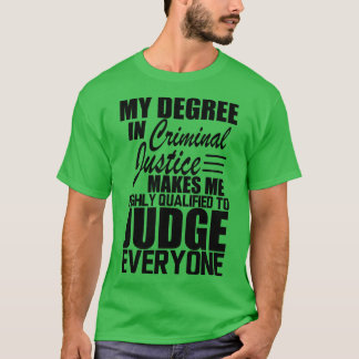 Criminal Justice My degree in criminal justice mak T-Shirt