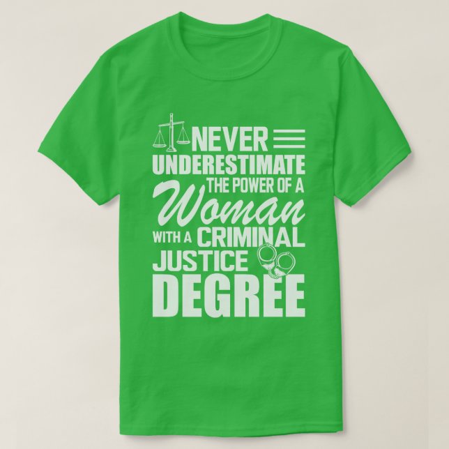 Criminal Justice Never underestimate the power of  T-Shirt (Design Front)