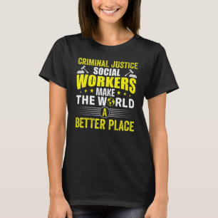 Criminal Justice Social Workers Make The World Bet T-Shirt