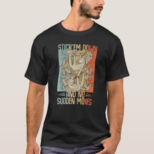 Criminal Sloth Stickem Down And No Sudden Moves S T_Shirt