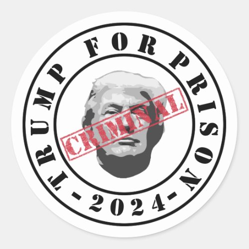 Criminal Trump For Prison 2024 Classic Round Sticker