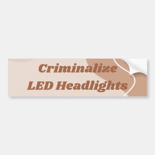 Criminalize LED headlights car bumper sticker