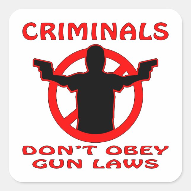 Criminals Don’t Obey Gun Laws Square Sticker (Front)
