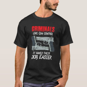 Criminals Love Gun Control Awesome Gun T-Shirt