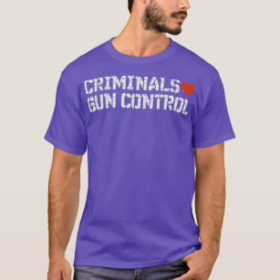 Criminals Love Gun Control Ban Idiots not Guns T-Shirt